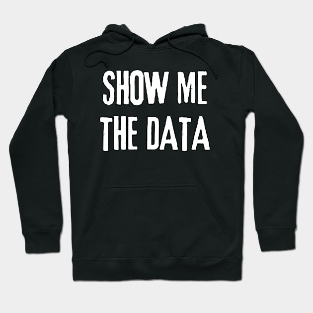 Show Me The Data - Statistics and Computer Science Hoodie by WaBastian